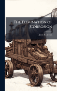 The Elimination of Corrosion