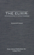 The Elixir: An Alchemical Study of the Ergot Mushrooms - Shelley, William Scott