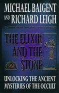 The Elixir and the Stone: Tradition of Magic and Alchemy - Baigent, Michael, and Leigh, Richard