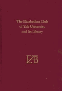 The Elizabethan Club of Yale University and Its Library: Centenary Edition