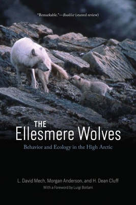 The Ellesmere Wolves: Behavior and Ecology in the High Arctic - Mech, L David, and Anderson, Morgan, and Cluff, H Dean