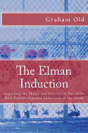 The Elman Induction: Unpacking the Theory and Practice of One of the Most Popular Hypnotic Inductions in the World