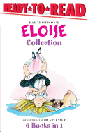 The Eloise Collection: Eloise and the Very Secret Room; Eloise and the Dinosaurs; Eloise Has a Lesson; Eloise's New Bonnet; Eloise at the Wedding; Eloise Breaks Some Eggs