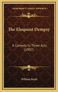 The Eloquent Dempsy: A Comedy in Three Acts (1907)