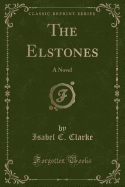 The Elstones: A Novel (Classic Reprint)