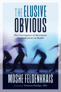 The Elusive Obvious: The Convergence of Movement, Neuroplasticity, and Health