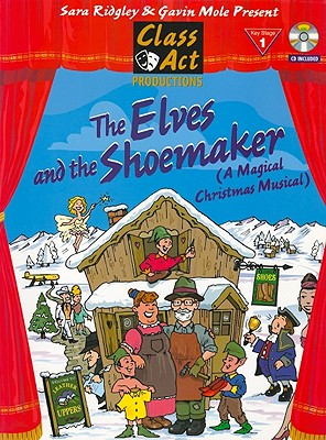 The Elves and the Shoemaker: A Magical Christmas Musical - Ridgley, Sara, and Mole, Gavin