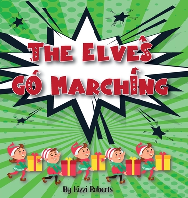 The Elves Go Marching - Roberts, Kizzi