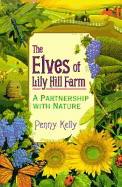 The Elves of Lily Hill Farm the Elves of Lily Hill Farm: A Partnership with Nature a Partnership with Nature