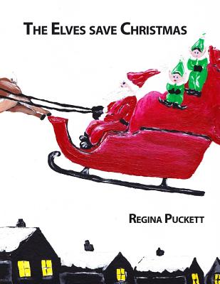 The Elves save Christmas - Puckett, Regina