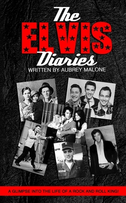 The Elvis Diaries: A Glimpse into the Life of a Rock and Roll King! - Malone, Aubrey