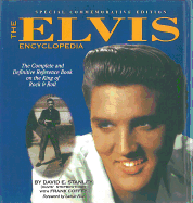 The Elvis Encyclopedia: The Complete and Definitive Reference Book on the King of Rock & Roll