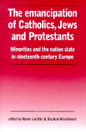 The Emancipation of Catholics, Jews and Protestants: Minorities and the Nation-State in Nineteenth-Century Europe