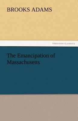 The Emancipation of Massachusetts - Adams, Brooks