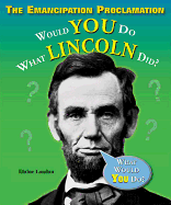 The Emancipation Proclamation: Would You Do What Lincoln Did?