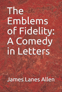 The Emblems of Fidelity: A Comedy in Letters