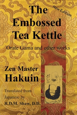 The Embossed Tea Kettle: Orate Gama and other works. - Ekaku, Hakuin, and Shaw, R D M (Translated by), and St Ruth, Diana (Editor)
