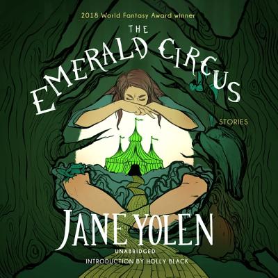 The Emerald Circus: Stories - Yolen, Jane, and Black, Holly (Introduction by), and Various Narrators (Read by)