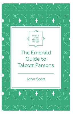 The Emerald Guide to Talcott Parsons - Scott, John