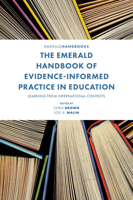 The Emerald Handbook of Evidence-Informed Practice in Education: Learning from International Contexts - Brown, Chris (Editor), and Malin, Joel R (Editor)