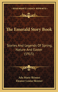 The Emerald Story Book: Stories and Legends of Spring, Nature and Easter (1915)