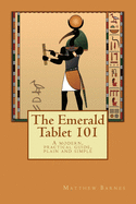The Emerald Tablet 101: a modern, practical guide, plain and simple