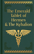 The Emerald Tablet of Hermes & The Kybalion