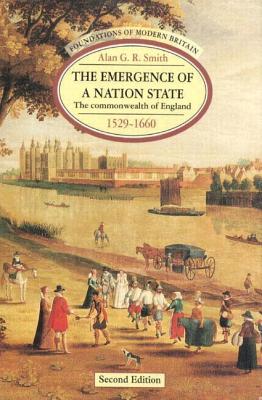 The Emergence of a Nation State: The Commonwealth of England 1529-1660 - Smith, Alan G R