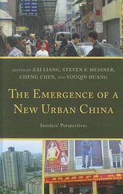 The Emergence of a New Urban China: Insiders' Perspectives - Liang, Zai (Editor), and Messner, Steven (Editor), and Chen, Cheng (Editor)