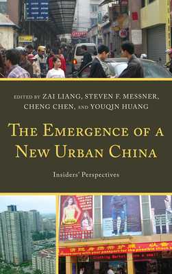 The Emergence of a New Urban China: Insiders' Perspectives - Liang, Zai (Editor), and Messner, Steven (Editor), and Chen, Cheng (Editor)