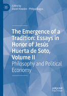 The Emergence of a Tradition: Essays in Honor of Jess Huerta de Soto, Volume II: Philosophy and Political Economy