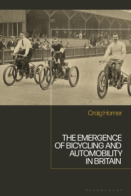 The Emergence of Bicycling and Automobility in Britain - Horner, Craig