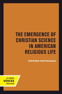 The Emergence of Christian Science in American Religious Life - Gottschalk, Stephen