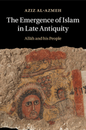 The Emergence of Islam in Late Antiquity: Allah and His People