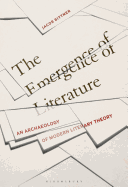 The Emergence of Literature: An Archaeology of Modern Literary Theory