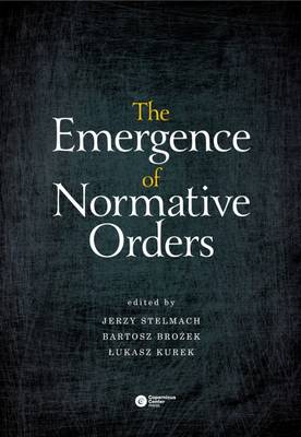 The Emergence of Normative Orders - Stelmach, Jerzy (Editor), and Brozek, Bartosz (Editor), and Kurek, Lukasz (Editor)