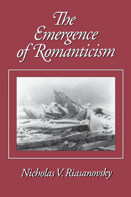 The Emergence of Romanticism - Riasanovsky, Nicholas V