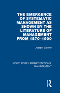 The Emergence of Systematic Management as Shown by the Literature of Management from 1870-1900