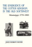 The Emergence of the Cotton Kingdom in the Old Southwest: Mississippi, 1770--1860