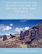 The Emergence of the Dolphin Man and the Decline of Wise Man, Volume II: Associations of the Accumulations of This to Intra Psychic Apparatus and the Rise of Divinity