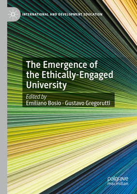 The Emergence of the Ethically-Engaged University - Bosio, Emiliano (Editor), and Gregorutti, Gustavo (Editor)