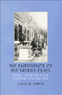 The Emergence of the Middle Class: Social Experience in the American City, 1760-1900