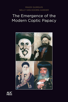 The Emergence of the Modern Coptic Papacy - Guirguis, Magdi, and Doorn-Harder, Nelly Van, and Davis, Stephen J