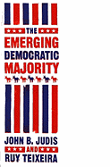 The Emerging Democratic Majority - Judis, John B, and Teixeira, Ruy A