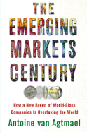 The Emerging Markets Century: How a New Breed of World-class Companies is Overtaking the World