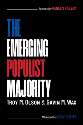 The Emerging Populist Majority - Olson, Troy M, and Wax, Gavin M, and Kassam, Raheem (Foreword by)