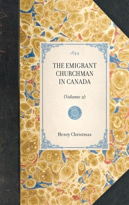 THE EMIGRANT CHURCHMAN IN CANADA (Volume 2) - Henry Christmas a Rose