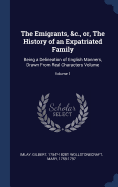 The Emigrants, &c., or, The History of an Expatriated Family: Being a Delineation of English Manners, Drawn From Real Characters Volume; Volume 1