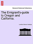 The Emigrant's-Guide to Oregon and California.