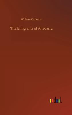 The Emigrants of Ahadarra - Carleton, William